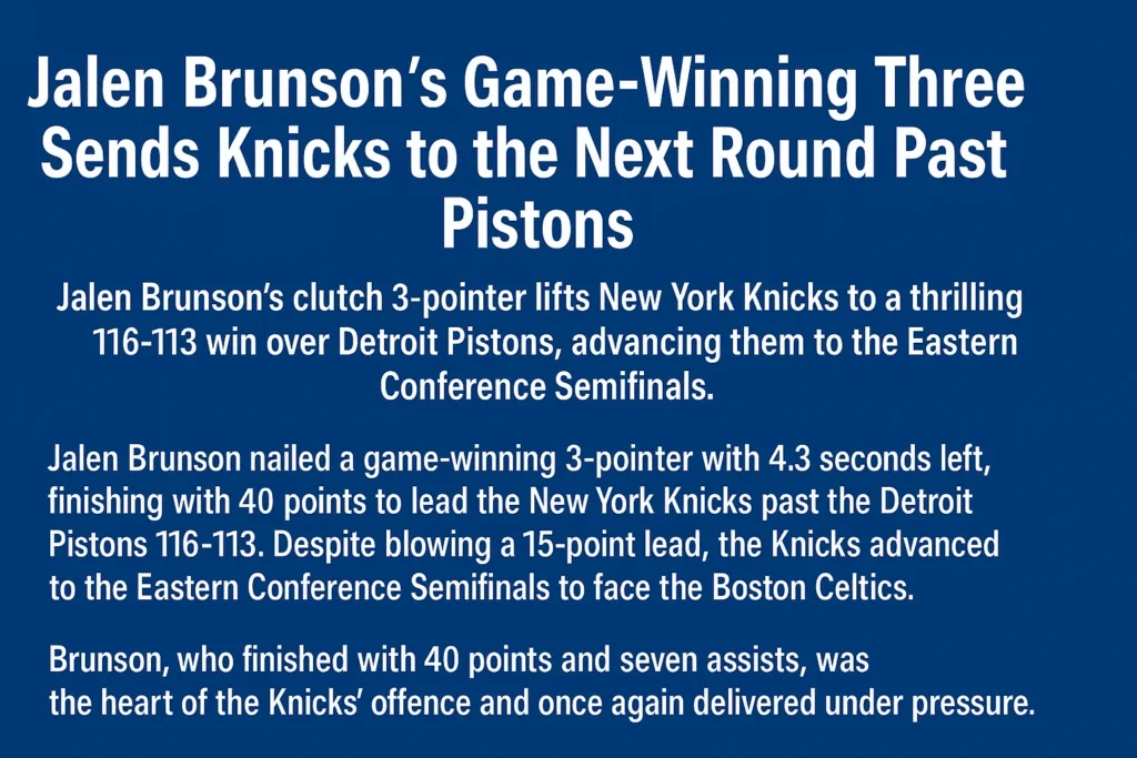 Jalen Brunson’s Game-Winning Three Sends Knicks to the Next Round Past Pistons
